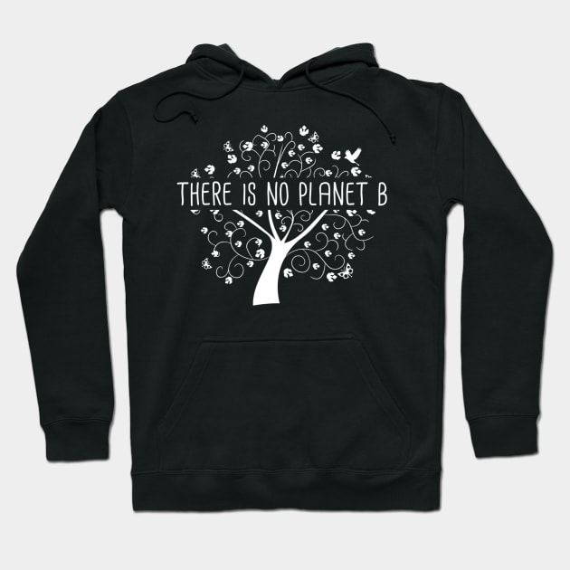 There is no Planet B - Earth Day Global Warming Climate Change Action Hoodie by jordanfaulkner02